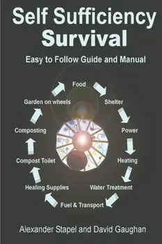 Self Sufficiency Survival: Easy to Follow Guide and Manual for Living off the Grid, Paperback/Alexander Stapel