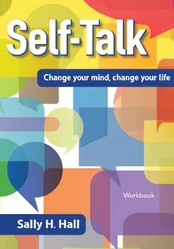 Self-Talk: Change Your Mind, Change Your Life, Paperback/Sally H. Hall