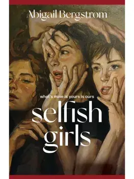 Selfish Girls. The dark and gripping novel of family dynamics and toxic sisterhood from the much-acclaimed author of WHAT A SHAME, Hardback/Abigail Bergstrom