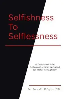 Selfishness to Selflessness, Paperback/Dr Darrell Wright