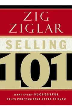 Selling 101: What Every Successful Sales Professional Needs to Know - Zig Ziglar