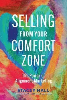 Selling from Your Comfort Zone. The Power of Alignment Marketing, Paperback/Stacey Hall