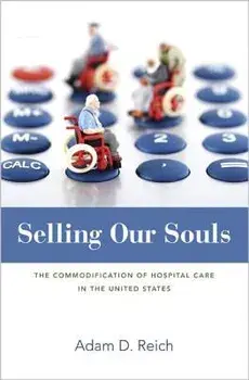 Selling Our Souls: The Commodification of Hospital Care in the United States, Paperback/Adam Dalton Reich