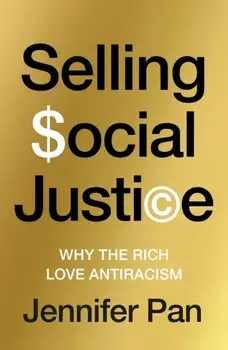 Selling Social Justice. Why the Rich Love Antiracism, Paperback/Jennifer C. Pan