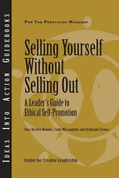 Selling Yourself Without Selling Out: A Leader's Guide to Ethical Self-Promotion, Paperback/Center for Creative Leadership (CCL)