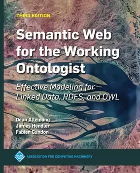 Semantic Web for the Working Ontologist: Effective Modeling for Linked Data, RDFS, and OWL, Hardcover/James Hendler