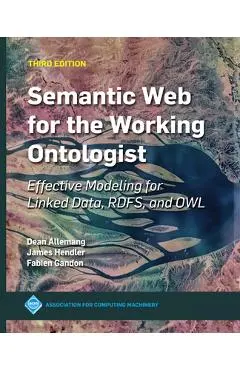 Semantic Web for the Working Ontologist: Effective Modeling for Linked Data, Rdfs, and Owl - James Hendler