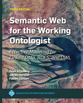 Semantic Web for the Working Ontologist: Effective Modeling for Linked Data, Rdfs, and Owl, Paperback/James Hendler