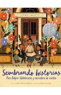 Sembrando Historias: Pura Belpré Bibliotecaria Y Narradora de Cuentos: Planting Stories: The Life of Librarian and Storyteller Pura Belpre (Spanish Ed - Anika Aldamuy Denise