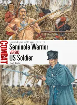 Seminole Warrior vs US Soldier. Second Seminole War 1835-42, Paperback/Ron Field