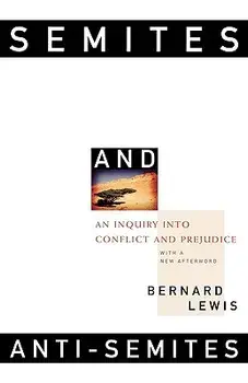Semites and Anti-Semites: An Inquiry Into Conflict and Prejudice/Bernard Lewis