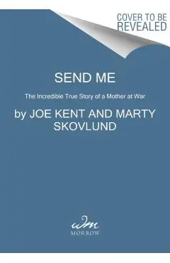 Send Me: The True Story of a Mother at War - Marty Skovlund