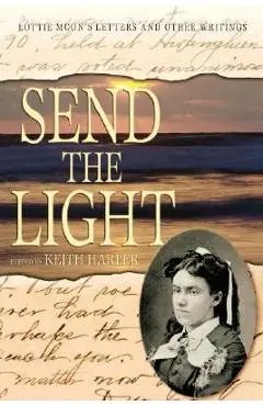 Send the Light: Lottie Moon's Letters and Other Writings - Keith Harper