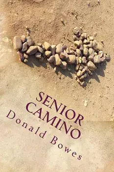 Senior Camino: A Guide for Seniors Walking the Camino de Santiago, Paperback/Donald Bowes