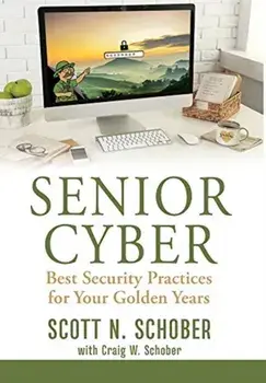 Senior Cyber: Best Security Practices for Your Golden Years, Hardcover/Scott N. Schober