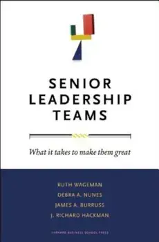 Senior Leadership Teams: What It Takes to Make Them Great, Hardcover/Ruth Wageman