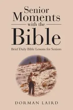 Senior Moments with the Bible: Brief Daily Bible Lessons for Seniors, Paperback/Dorman Laird