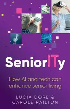 SeniorITy. How AI and tech can enhance senior living, Paperback/Carole Railton