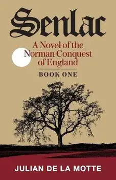 Senlac (Book One): A Novel of the Norman Conquest of England, Paperback/Julian de la Motte