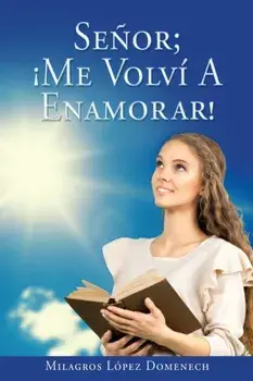 Señor; ¡Me Volví A Enamorar!, Paperback/Milagros López Domenech