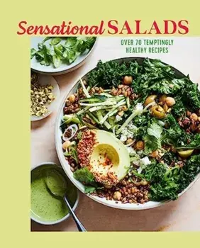 Sensational Salads. More Than 75 Creative & Vibrant Recipes, Hardback/Kathy Kordalis