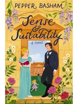 Sense and Suitability. A sweet Regency, enemies-to-lovers rom-com, Paperback/Pepper Basham
