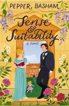 Sense and Suitability: A Sweet Regency, Enemies-To-Lovers Rom-Com - Pepper Basham