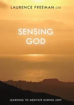 Sensing God. Learning to Meditate Through Lent, Paperback/Laurence Freeman