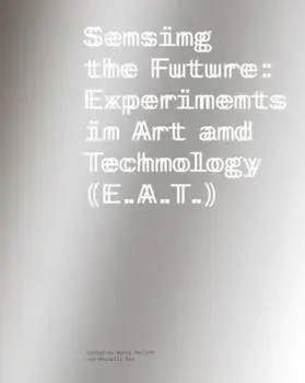 Sensing the Future. Experiments in Art and Technology (E.A.T.), Paperback/***