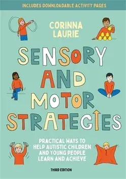 Sensory and Motor Strategies (3rd edition). Practical Ways to Help Autistic Children and Young People Learn and Achieve, Paperback/Corinna Laurie