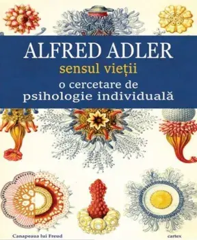 Sensul vietii o cercetare de psihologie individuala/Alfred Adler