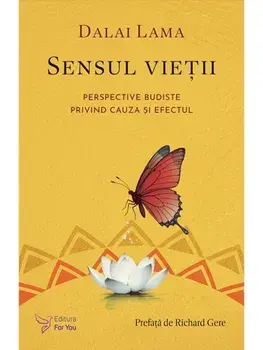 Sensul vietii. Perspective budiste privind cauza si efectul/Dalai Lama