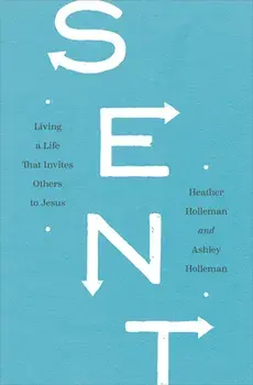Sent: Living a Life That Invites Others to Jesus, Paperback/Heather Holleman
