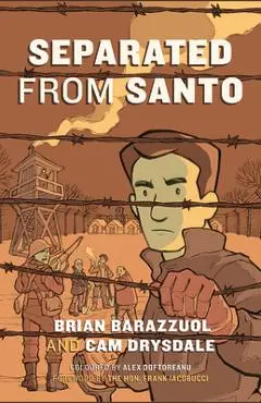 Separated from Santo: The True Story of an Italian-Canadian Internee During the Second World War - Brian Barazzuol