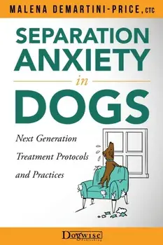 Separation Anxiety in Dogs - Next Generation Treatment Protocols and Practices, Paperback/Malena Demartini-Price