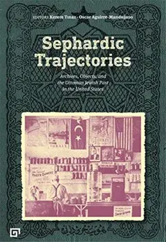 Sephardic Trajectories - Archives, Objects, and the Ottoman Jewish Past in the United States, Paperback/Oscar Aguirre-manduja