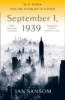 September 1, 1939. W. H. Auden and the Afterlife of a Poem, Paperback/Ian Sansom