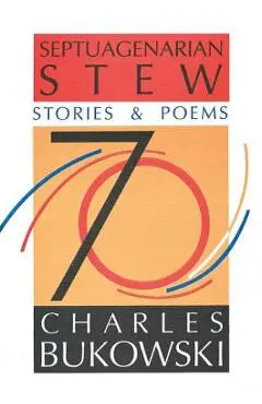 Septuagenarian Stew - Charles Bukowski