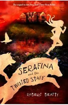Serafina and the Twisted Staff (the Serafina Series Book 2) - Robert Beatty