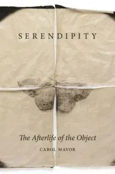 Serendipity. The Afterlife of the Object, Hardback/Carol Mavor