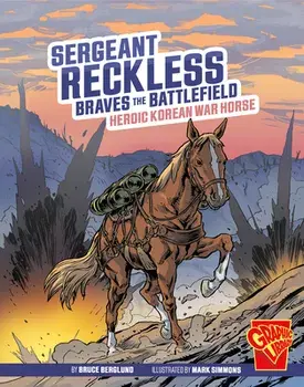 Sergeant Reckless Braves the Battlefield: Heroic Korean War Horse, Paperback/Bruce Berglund