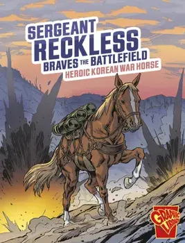 Sergeant Reckless Braves the Battlefield. Heroic Korean War Horse, Paperback/Bruce Berglund