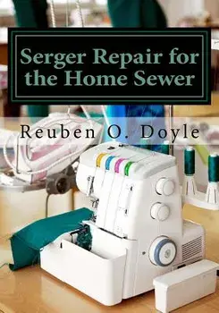 Serger Repair for the Home Sewer, Paperback/Reuben O. Doyle