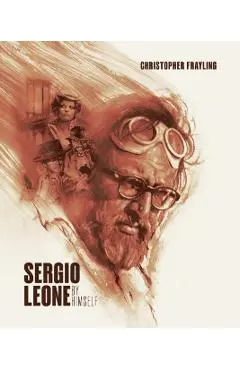 Sergio Leone by Himself - Christopher Frayling