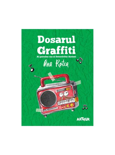 Seria Detectivii Aerieni #4. Dosarul Graffiti - Ana Rotea