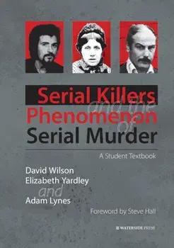 Serial Killers and the Phenomenon of Serial Murder. A Student Textbook, Paperback/Adam Lynes