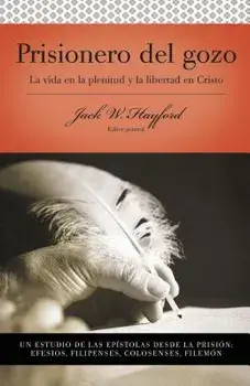 Serie Vida En Plenitud: Prisionero del Gozo: La Vida En La Plenitud Y La Libertad En Cristo = Prisoner of Joy, Paperback/Jack W. Hayford