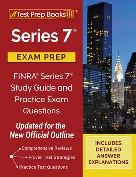 Series 7 Exam Prep: FINRA Series 7 Study Guide and Practice Exam Questions [Updated for the New Official Outline]/***