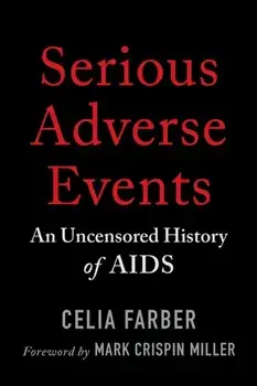 Serious Adverse Events. An Uncensored History of AIDS, Paperback/***