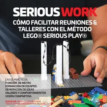 Serious Work Cómo Facilitar Reuniones & Talleres Con El Método Lego(r) Serious Play(r), Paperback/Sean Blair